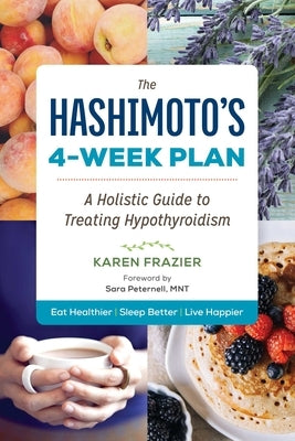 The Hashimoto's 4-Week Plan: A Holistic Guide to Treating Hypothyroidism by Frazier, Karen