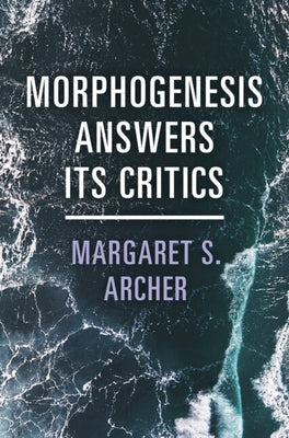 Morphogenesis Answers Its Critics by Archer, Margaret S.