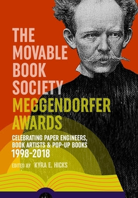 The Movable Book Society Meggendorfer Awards: Celebrating Paper Engineers, Book Artists & Pop-Up Books 1998-2018 by Hicks, Kyra E.