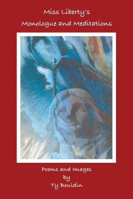 Miss Liberty's Monologue and Meditations by Bouldin, Ty