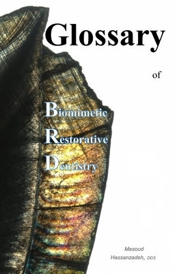 Glossary of Biomimetic Restorative Dentistry by Hassanzadeh, Masoud