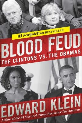 Blood Feud: The Clintons vs. the Obamas by Klein, Edward