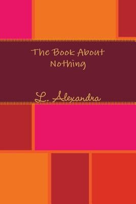 The Book About Nothing by Alexandra, L.