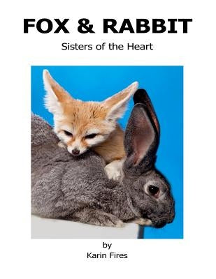 Fox & Rabbit: Sisters of the Heart by Fires, Karin