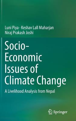 Socio-Economic Issues of Climate Change: A Livelihood Analysis from Nepal by Piya, Luni