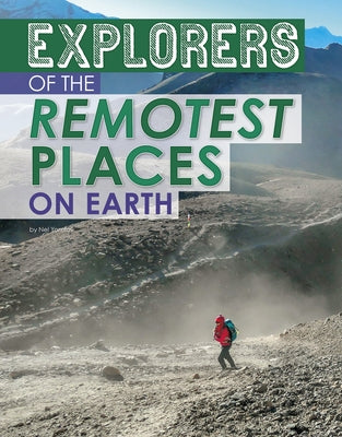 Explorers of the Remotest Places on Earth by Yomtov, Nel