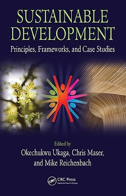 Sustainable Development: Principles, Frameworks, and Case Studies by Ukaga, Okechukwu