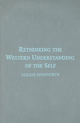 Rethinking the Western Understanding of the Self by Steinvorth, Ulrich