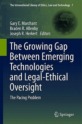 The Growing Gap Between Emerging Technologies and Legal-Ethical Oversight: The Pacing Problem by Marchant, Gary E.