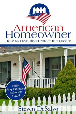 American Homeowner: How to Own and Protect the Dream by DeSalvo, Steven