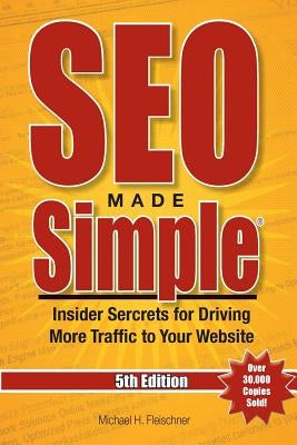 SEO Made Simple(R) (5th Edition) for 2016: Insider Secrets For Driving More Traffic To Your Website by Fleischner, Michael H.