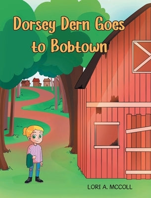 Dorsey Dern goes to Bobtown by McColl, Lori A.