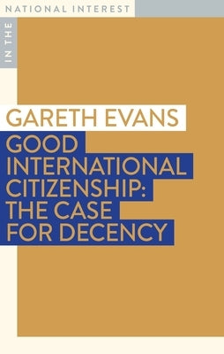Good International Citizenship: The Case for Decency by Evans, Gareth