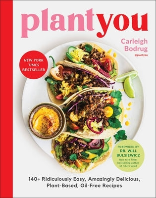 Plantyou: 140+ Ridiculously Easy, Amazingly Delicious Plant-Based Oil-Free Recipes by Bodrug, Carleigh