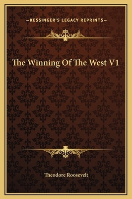The Winning Of The West V1 by Roosevelt, Theodore