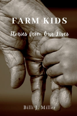 Farm Kids: Stories from Our Lives by Miller, Billi J.