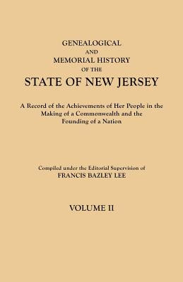 Genealogical and Memorial History of the State of New Jersey. in Four Volumes. Volume II by Lee, Francis Bazley