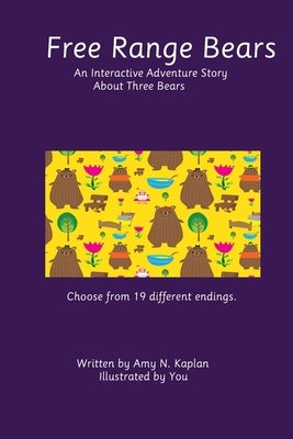Free Range Bears: An Interactive Adventure Story About Three Bears by Kaplan, Amy N.