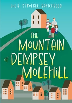 The Mountain of Dempsey Molehill by Barichello, Julie Stroebel