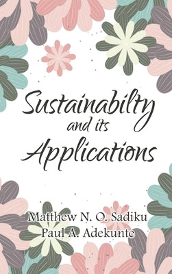 Sustainability and Its Applications by Sadiku, Matthew N. O.