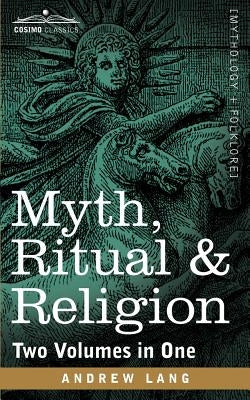 Myth, Ritual & Religion (Two Volumes in One) by Lang, Andrew