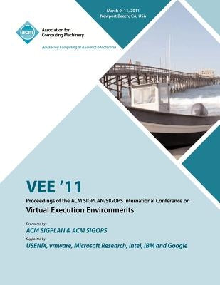 VEE 11 Proceedings of the 2011 ACM SIGPLAN/SIGOPS International Conference on Virtual Execution Environments by Vee 11 Conference Committee