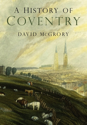 A History of Coventry by McGrory, David