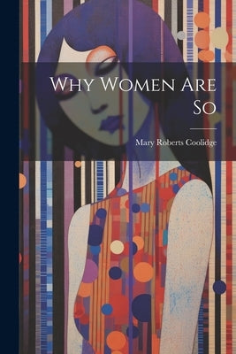 Why Women Are So by Coolidge, Mary Roberts