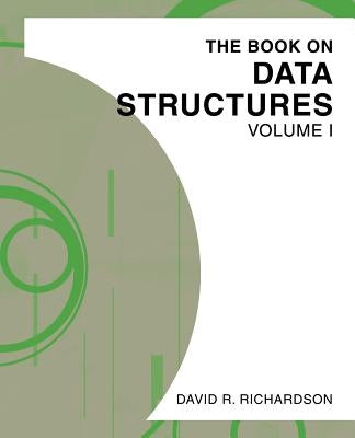 The Book on Data Structures: Volume I by Richardson, David R.