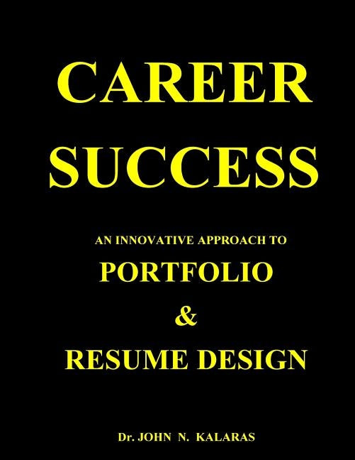 Career Success-Resume & Portfolio Design by Kalaras, John N.