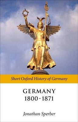 Germany 1800-1871 by Sperber, Jonathan