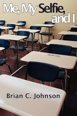 Me, My Selfie, and I by Johnson, Brian C.