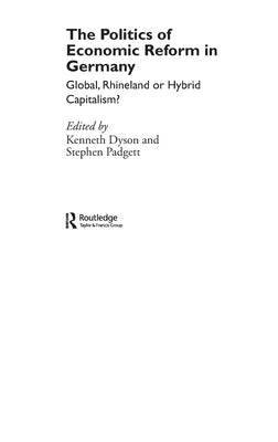 The Politics of Economic Reform in Germany: Global, Rhineland or Hybrid Capitalism by Dyson, Kenneth