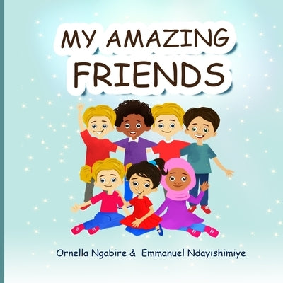 My Amazing Friends by Ndayishimiye, Emmanuel
