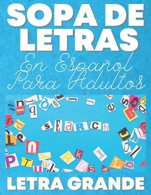 Sopa De Letras En Español Para Adultos Letra Grande: Spanish Word Search for Adults, 40 Themed Spanish Word Find Large Print by Press, Puzzlr