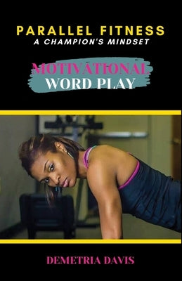 Motivational Word Play: Parallel Fitness: A Champion's Mindset by Davis, Christopher G.