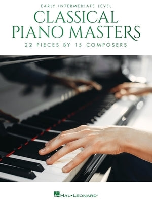Classical Piano Masters - Early Intermediate Level: 22 Pieces by 15 Composers by Hal Leonard Corp