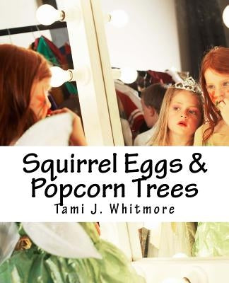 Squirrel Eggs & Popcorn Trees: The Funny Things Kids Say by Whitmore, Tami J.