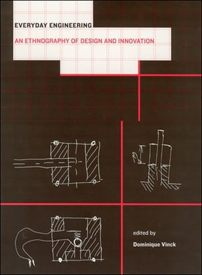Everyday Engineering: An Ethnography of Design and Innovation by Vinck, Dominique