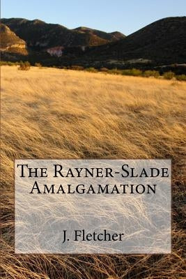 The Rayner-Slade Amalgamation by Fletcher, J. S.
