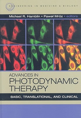 Advances in Photodynamic Therapy: Basic, Translational and Clinical by Hamblin, Michael R.
