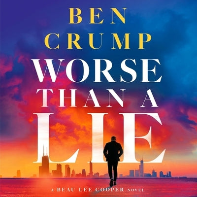 Worse Than a Lie: A Beau Lee Cooper Novel by Crump, Ben