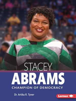 Stacey Abrams: Champion of Democracy by Tyner, Artika R.