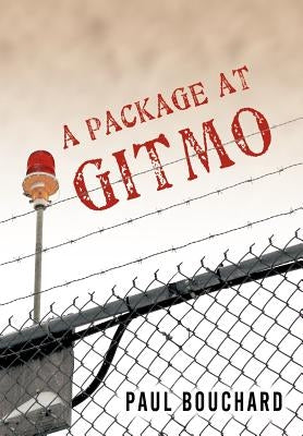 A Package at Gitmo: Jerome Brown and His Military Tour at Guantanamo Bay, Cuba by Bouchard, Paul