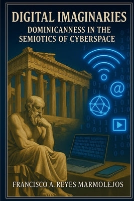 Digital Imagimaries: Dominican Identity in the semiotics of Cyberspace. by Reyes Marmolejos, Francisco Antonio