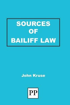 Sources of Bailiff Law by Kruse, John