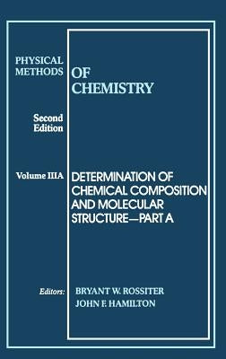 Physical Methods of Chemistry, Determination of Chemical Composition and Molecular Structure by Rossiter, Bryant W.