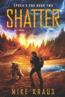 Shatter: Epoch's End Book 2 by Kraus, Mike