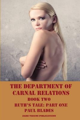 The Department of Carnal Relations- Book Two: Ruth's Tale: Part One by Blades, Paul