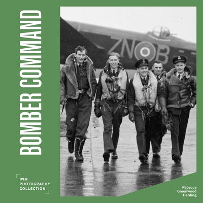 Bomber Command: Iwm Photography Collection by Greenwood Harding, Rebecca